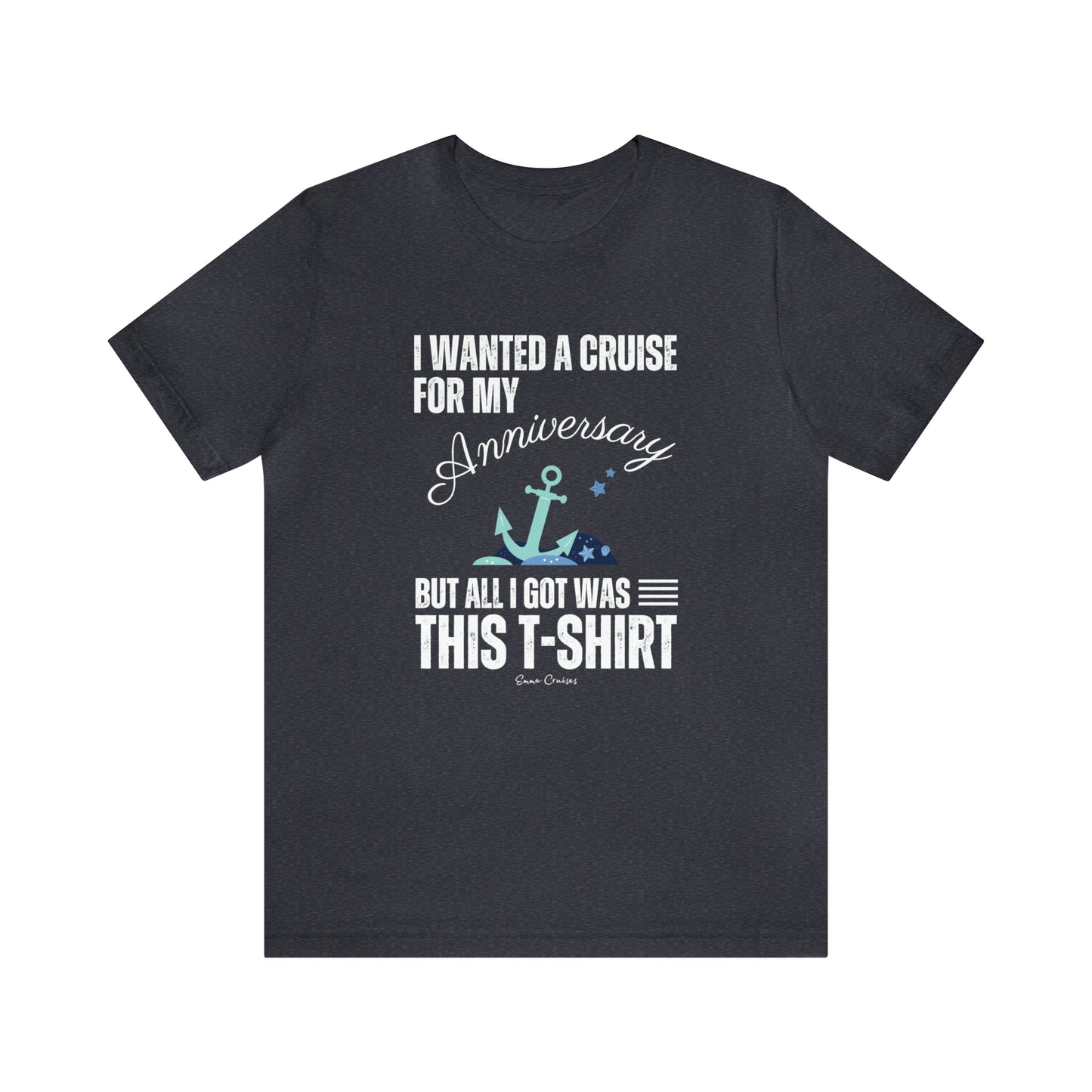 Quería un crucero para mi aniversario - Camiseta UNISEX