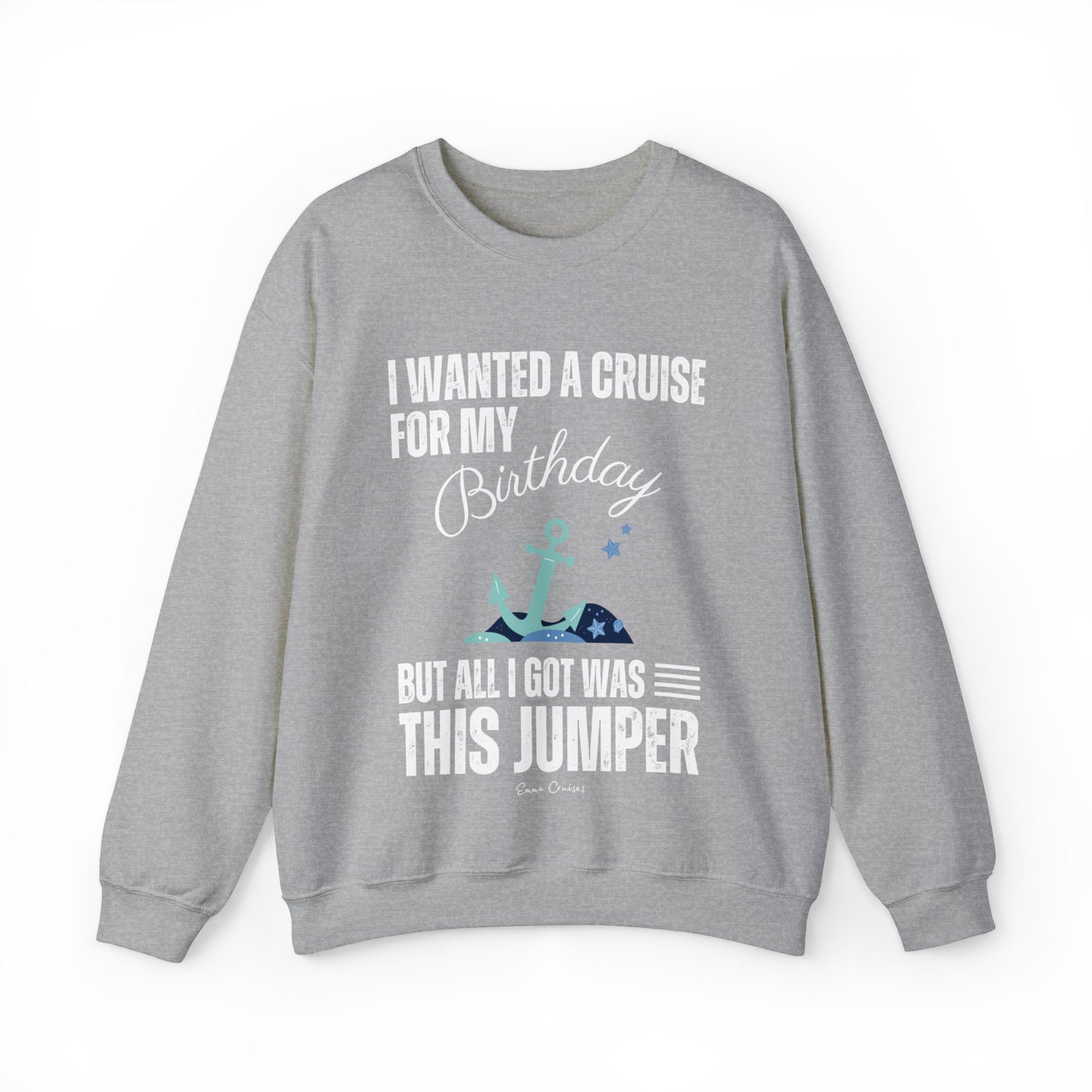 I Wanted a Cruise for My Birthday - UNISEX Crewneck Sweatshirt (UK)