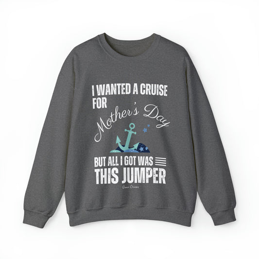 I Wanted a Cruise for Mother's Day - UNISEX Crewneck Sweatshirt (UK)