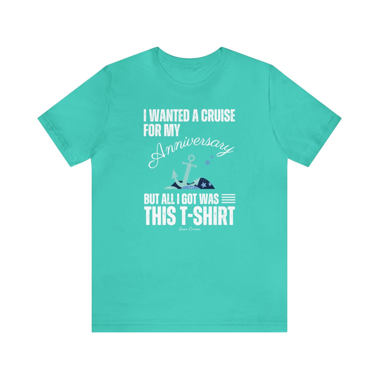 I Wanted a Cruise for My Anniversary - UNISEX T-Shirt (UK)