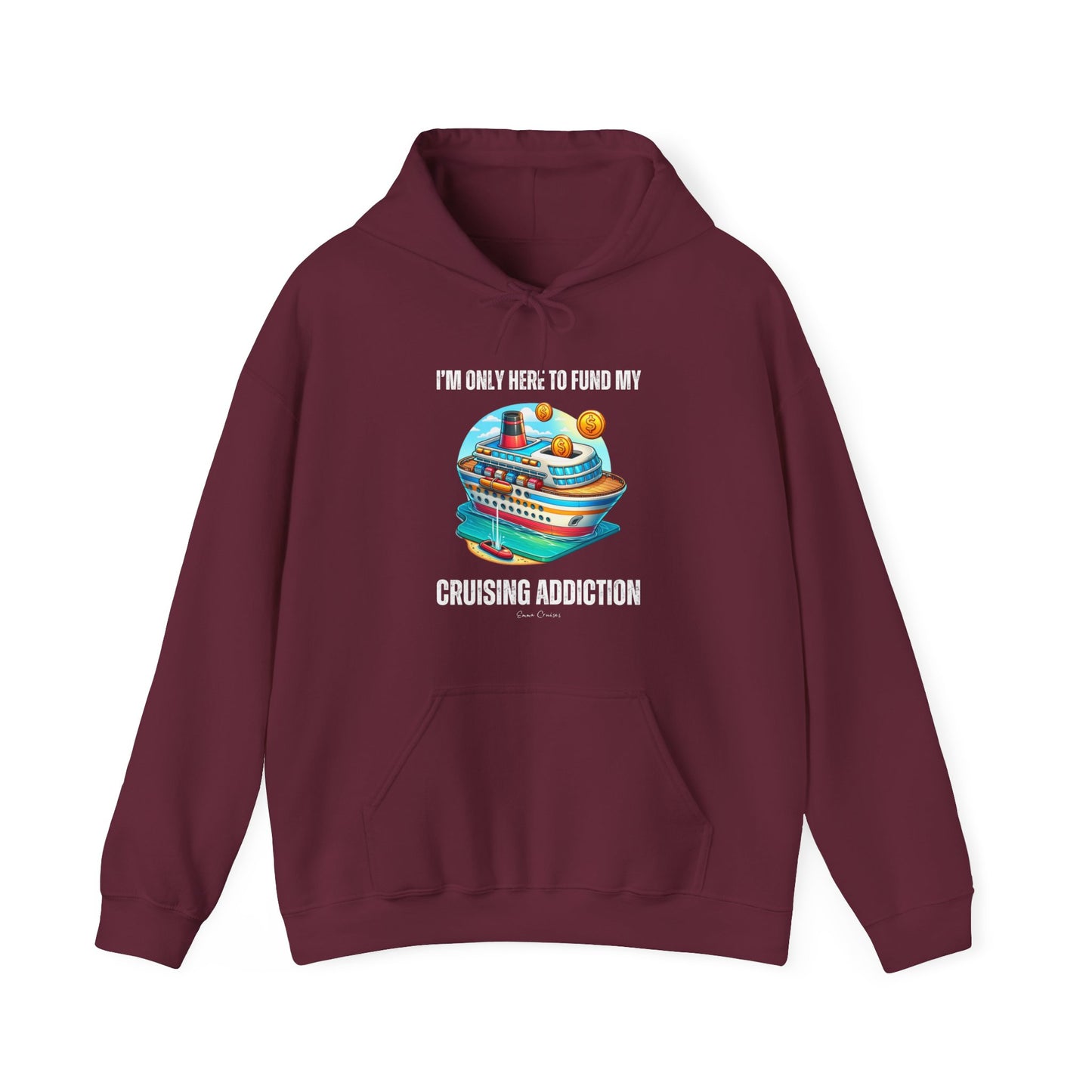 I'm Only Here to Fund My Cruising Addiction - UNISEX Hoodie (UK)