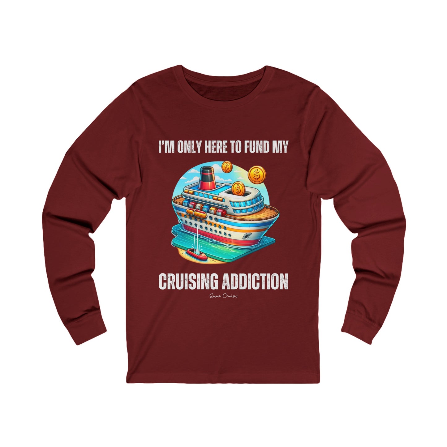 I'm Only Here to Fund My Cruising Addiction - UNISEX T-Shirt (UK)