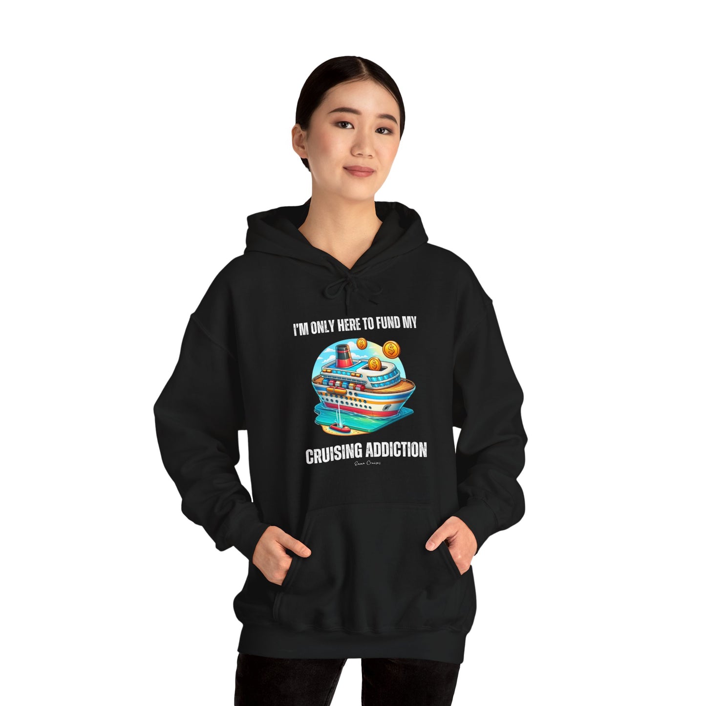 I'm Only Here to Fund My Cruising Addiction - UNISEX Hoodie