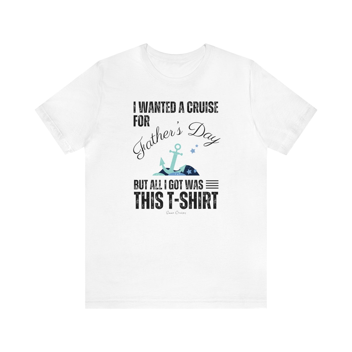 I Wanted a Cruise for Father's Day - UNISEX T-Shirt (UK)