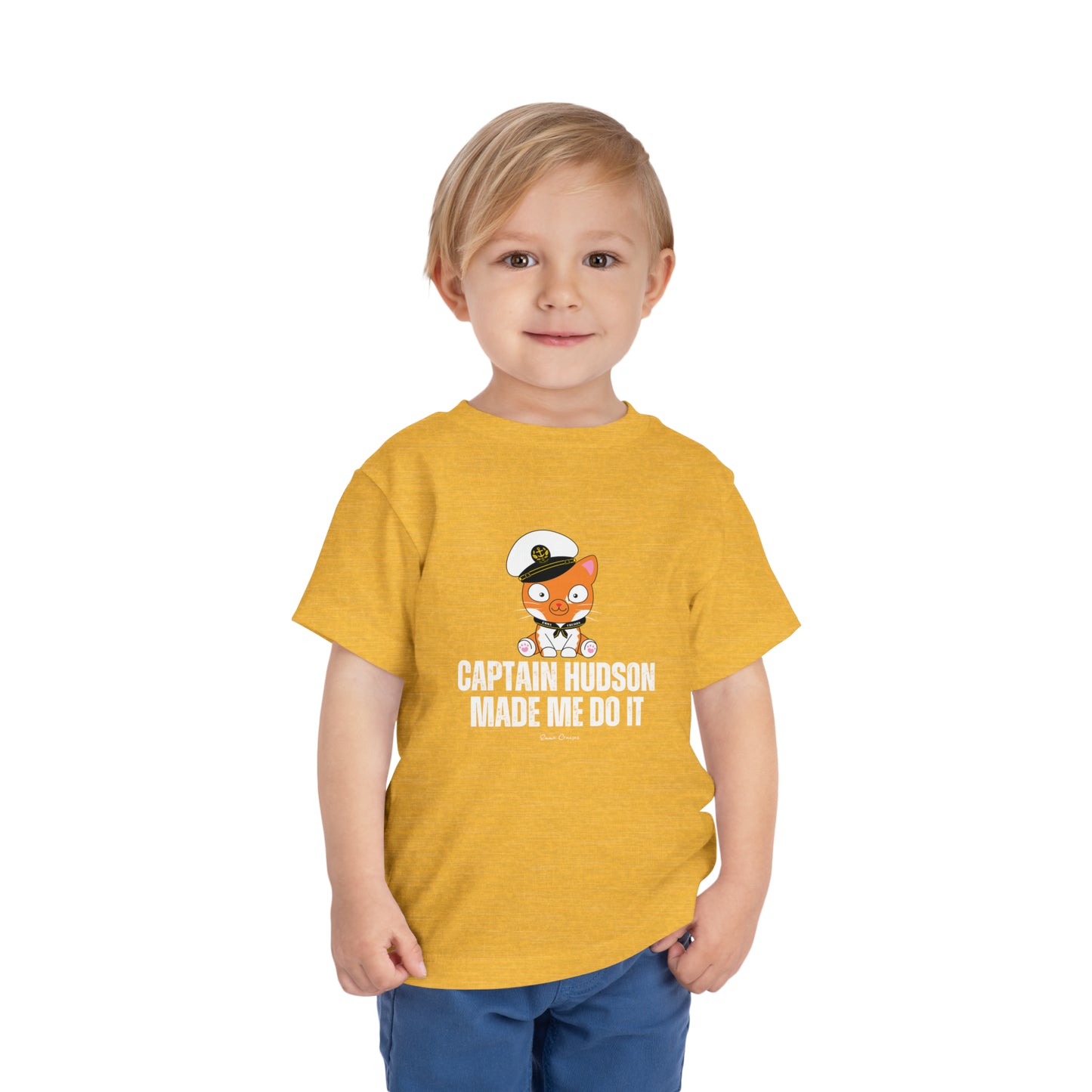 Captain Hudson Made Me Do It - Toddler UNISEX T-Shirt