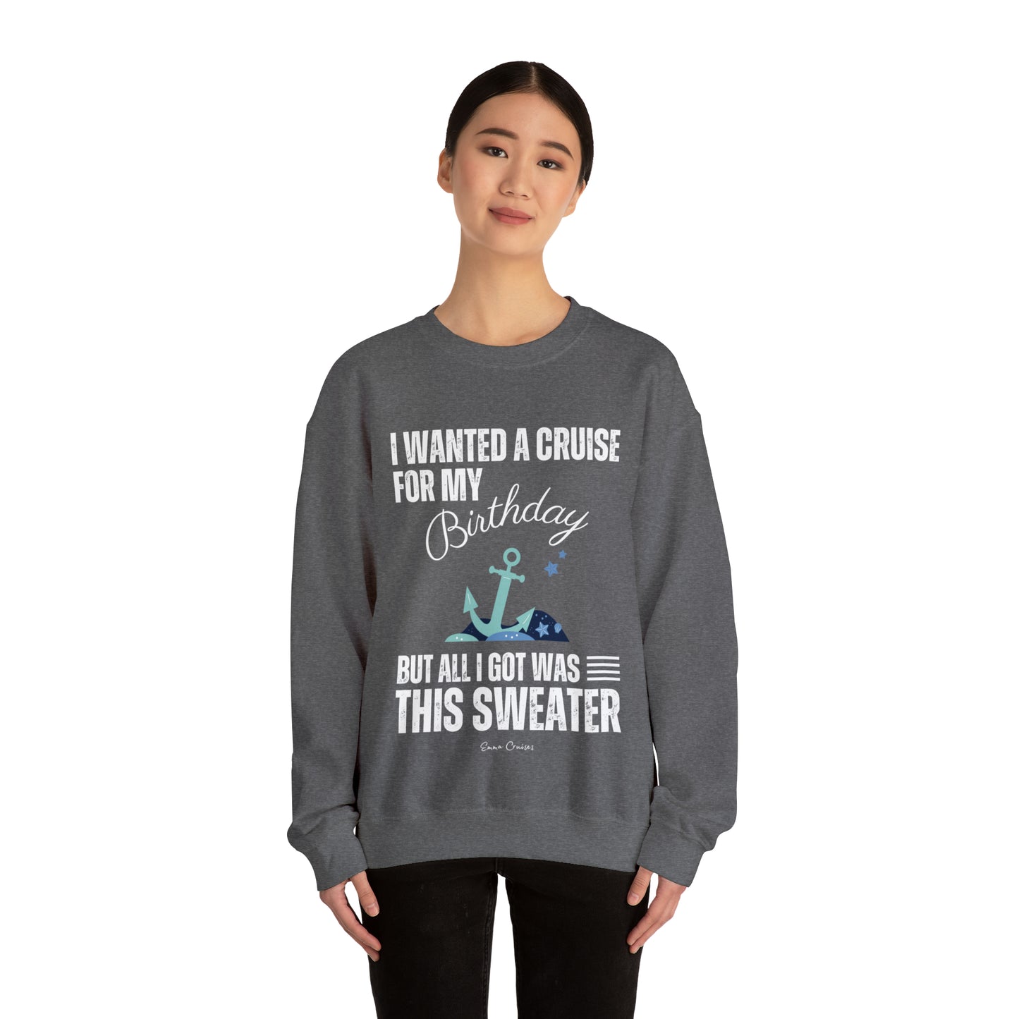 I Wanted a Cruise for My Birthday - UNISEX Crewneck Sweatshirt (UK)