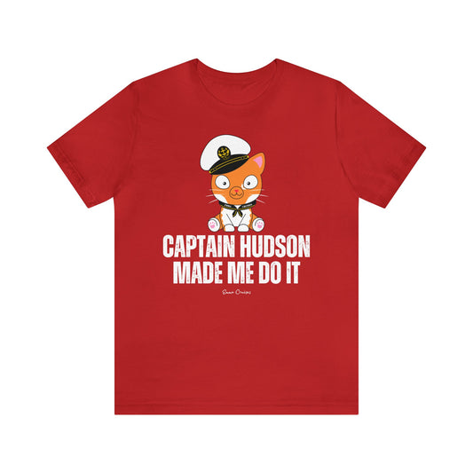 Captain Hudson Made Me Do It - UNISEX T-Shirt (UK)