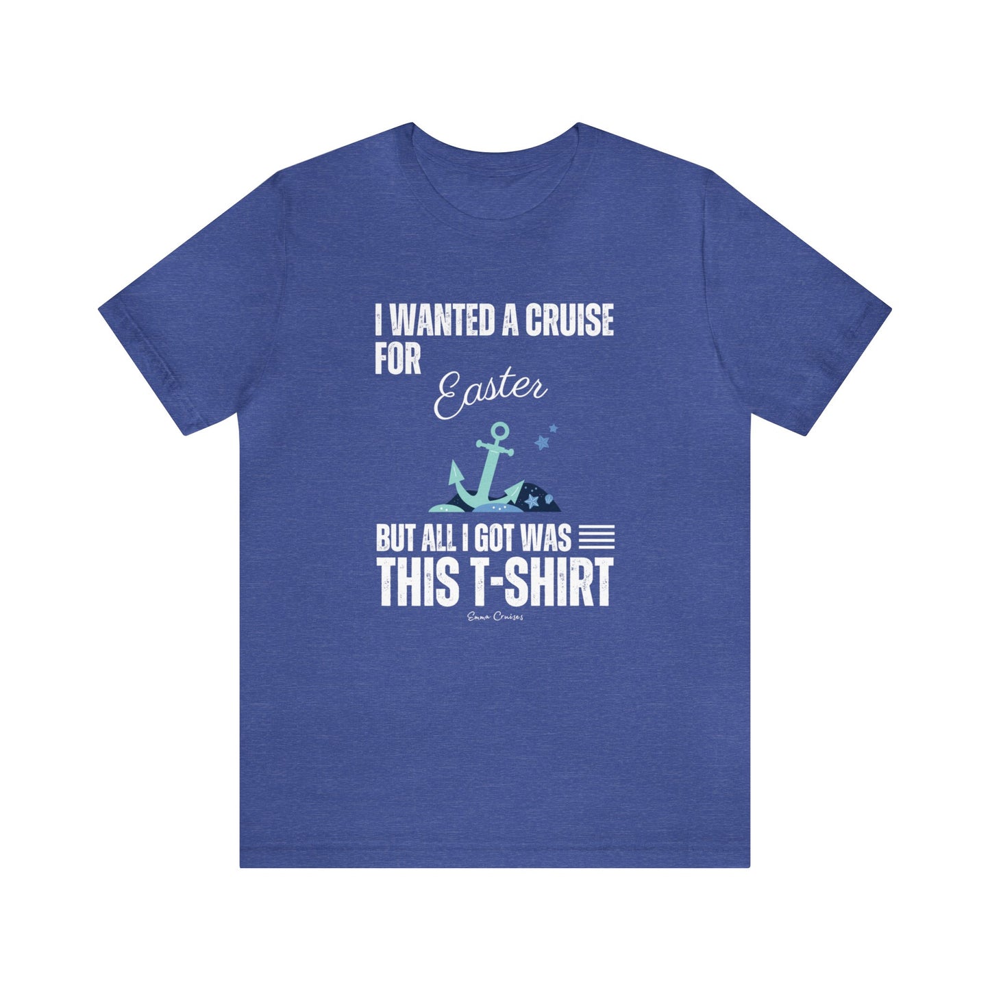 I Wanted a Cruise for Easter - UNISEX T-Shirt