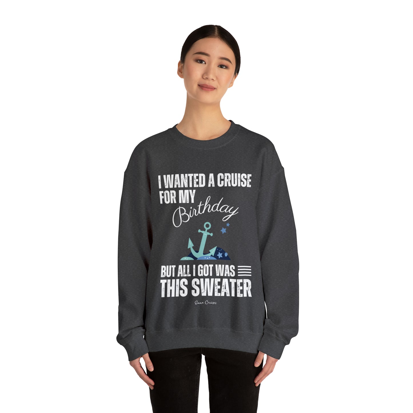 I Wanted a Cruise for My Birthday - UNISEX Crewneck Sweatshirt (UK)