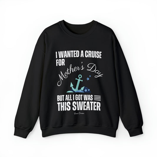 I Wanted a Cruise for Mother's Day - UNISEX Crewneck Sweatshirt (UK)