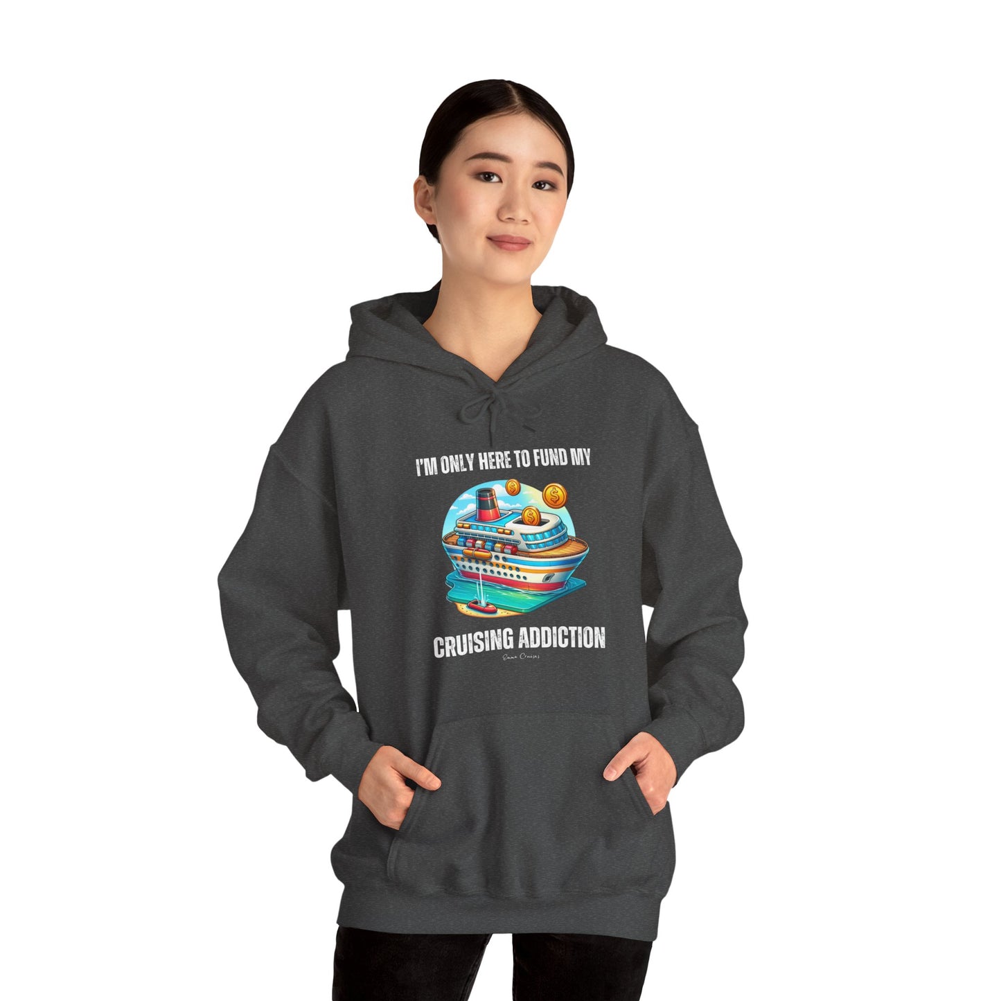 I'm Only Here to Fund My Cruising Addiction - UNISEX Hoodie