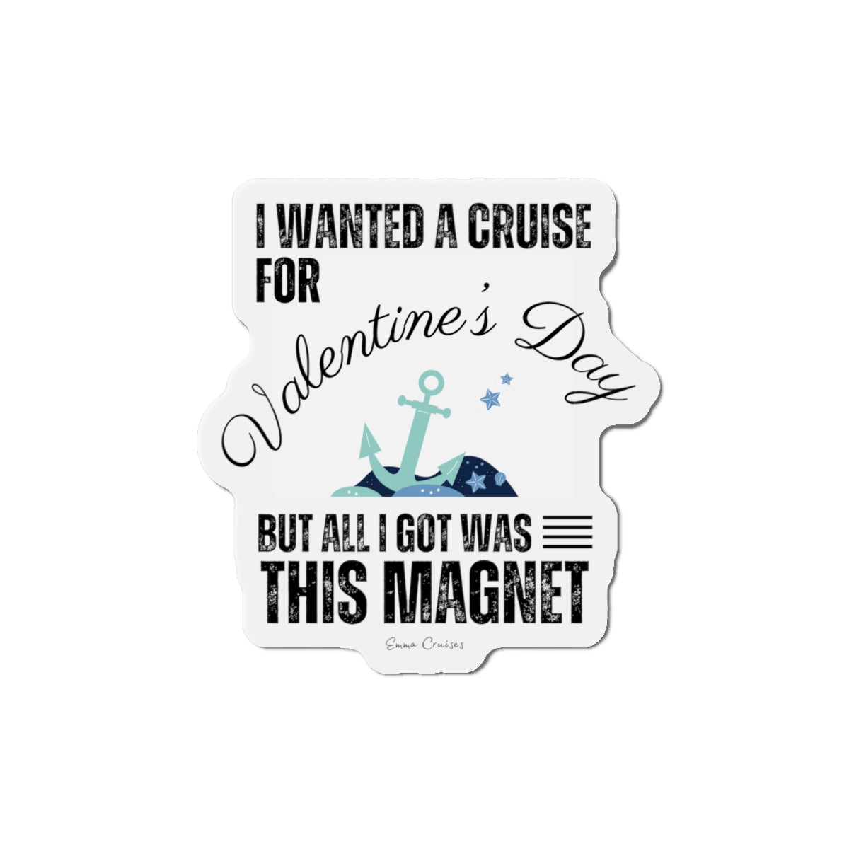 I Wanted a Cruise for Valentine's Day - Magnet