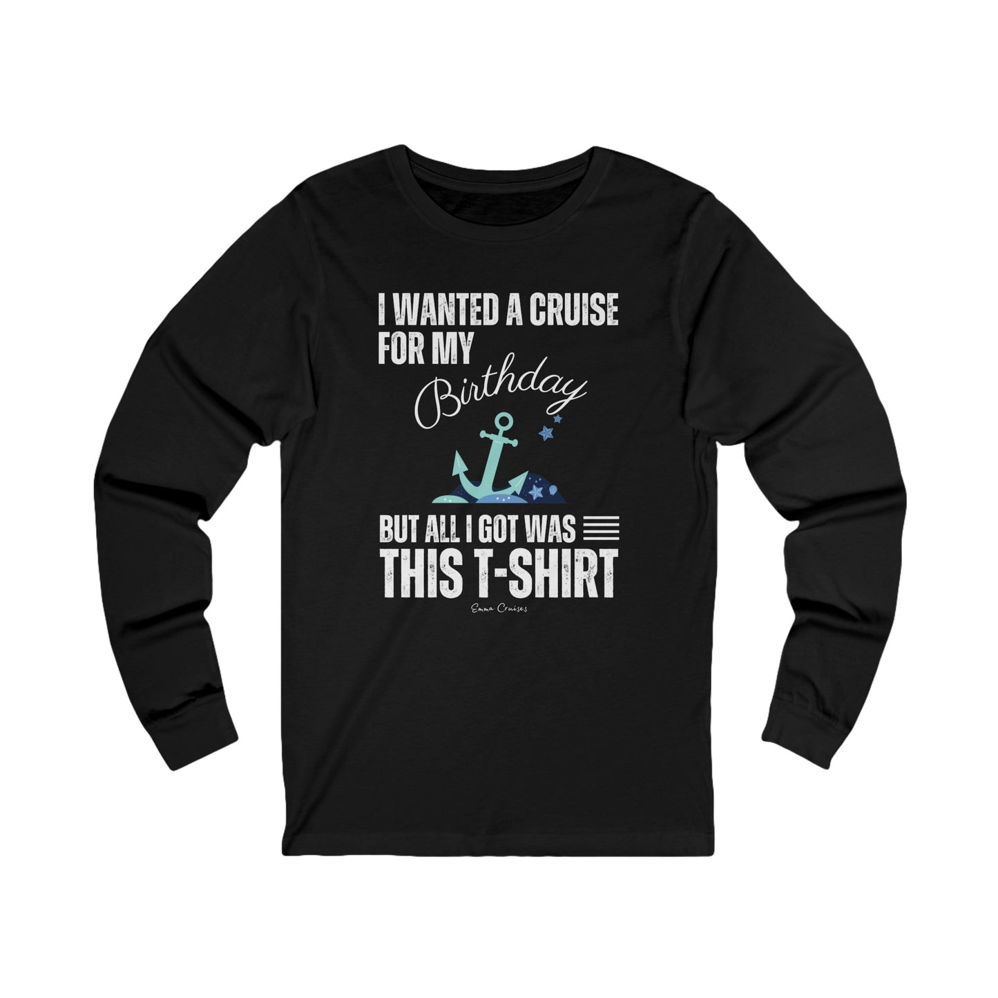 I Wanted a Cruise for My Birthday - UNISEX T-Shirt