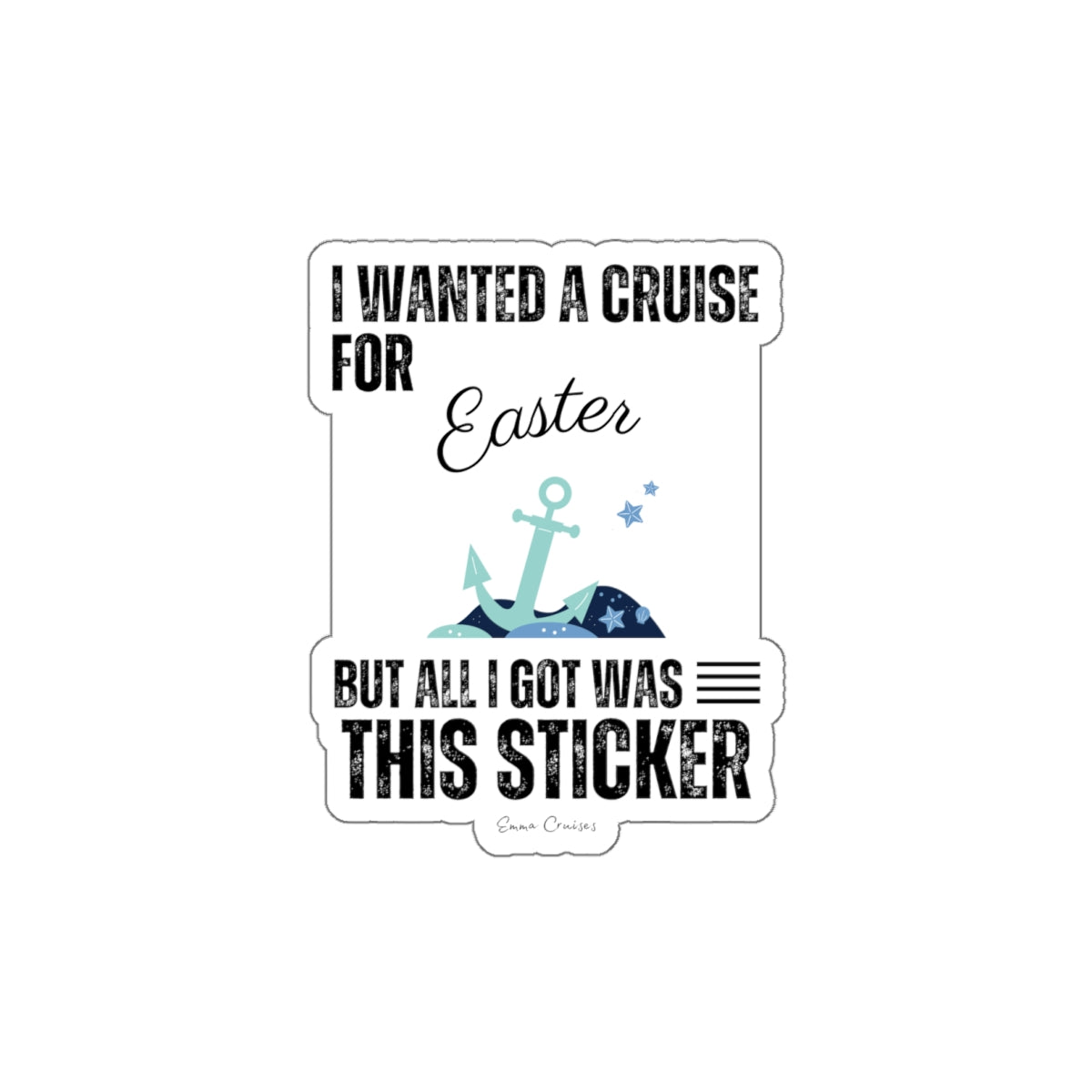 I Wanted a Cruise for Easter - Die-Cut Sticker