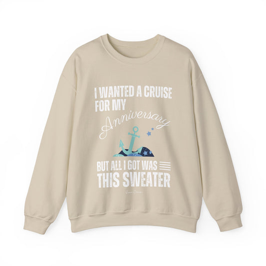 I Wanted a Cruise for My Anniversary - UNISEX Crewneck Sweatshirt