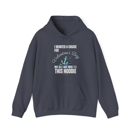 I Wanted a Cruise for Valentine's Day - UNISEX Hoodie