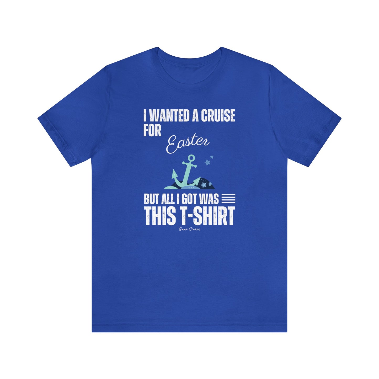 I Wanted a Cruise for Easter - UNISEX T-Shirt (UK)