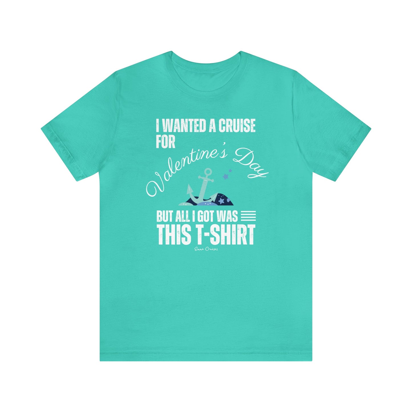 I Wanted a Cruise for Valentine's Day - UNISEX T-Shirt (UK)