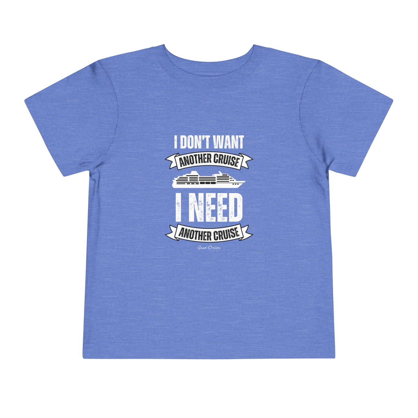 I Don't Want Another Cruise - Toddler UNISEX T-Shirt