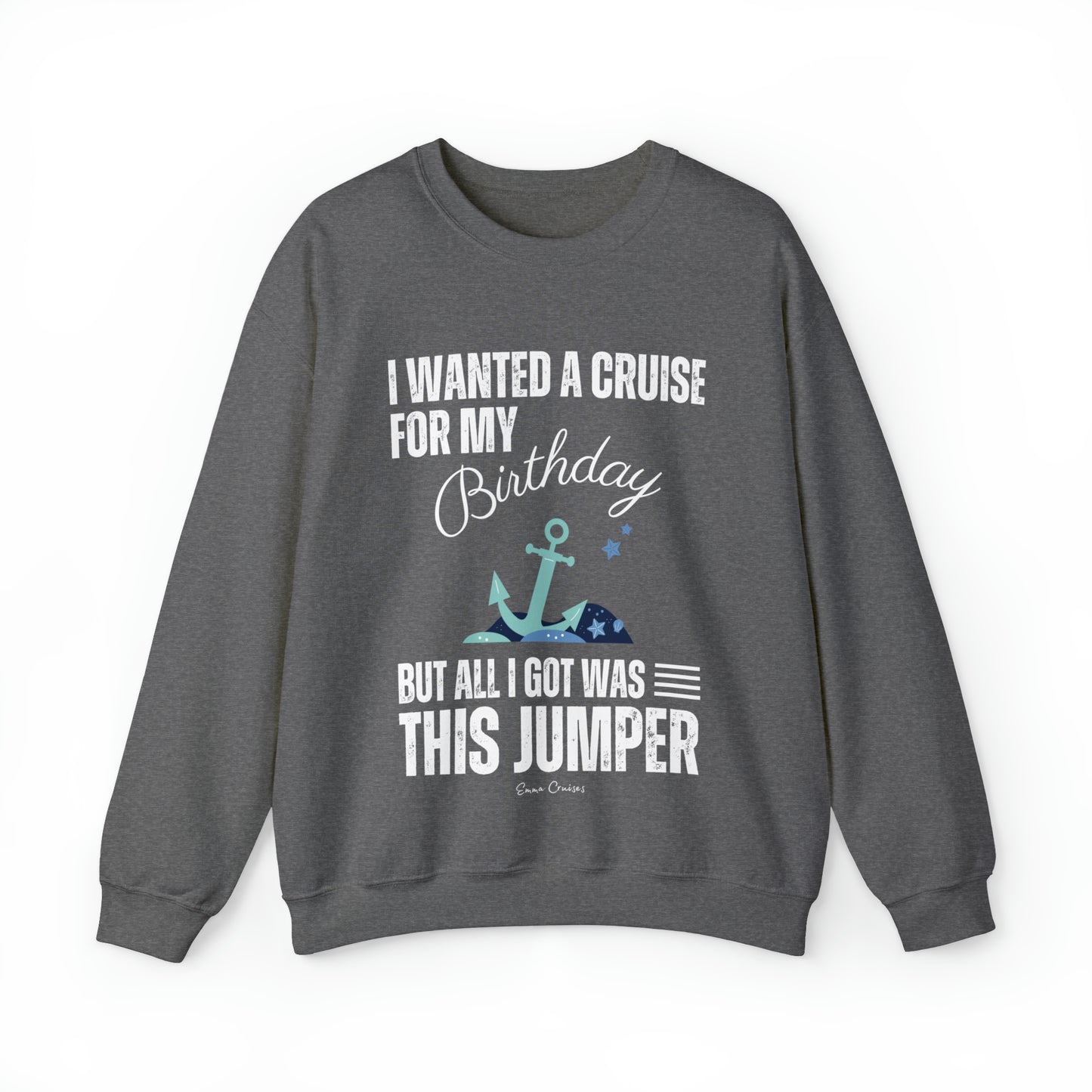 I Wanted a Cruise for My Birthday - UNISEX Crewneck Sweatshirt (UK)