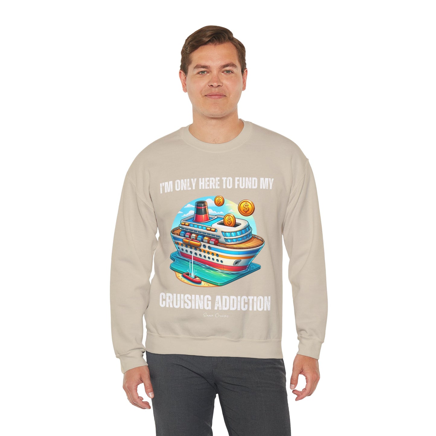 I'm Only Here to Fund My Cruising Addiction - UNISEX Crewneck Sweatshirt