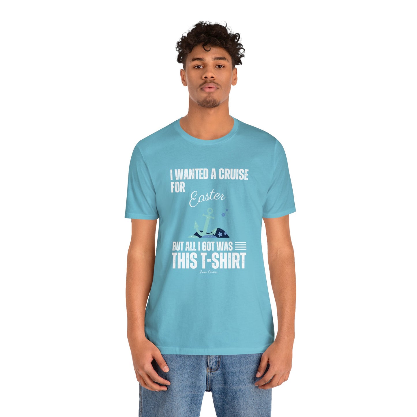 I Wanted a Cruise for Easter - UNISEX T-Shirt