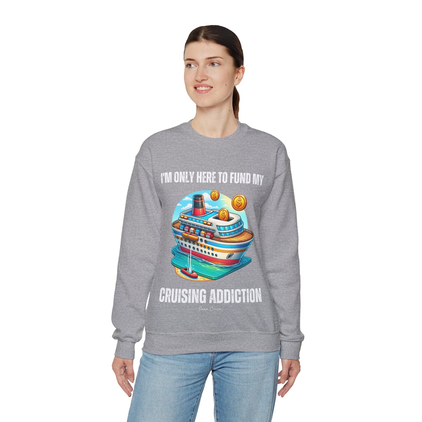 I'm Only Here to Fund My Cruising Addiction - UNISEX Crewneck Sweatshirt (UK)