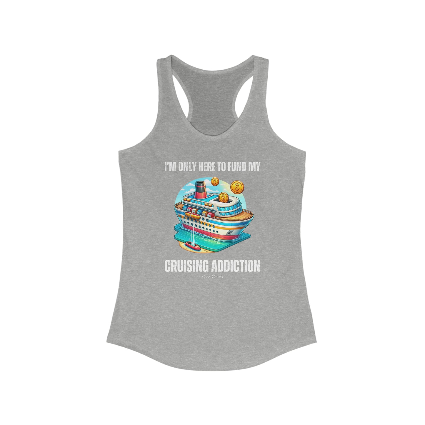 I'm Only Here to Fund My Cruising Addiction - Tank Top