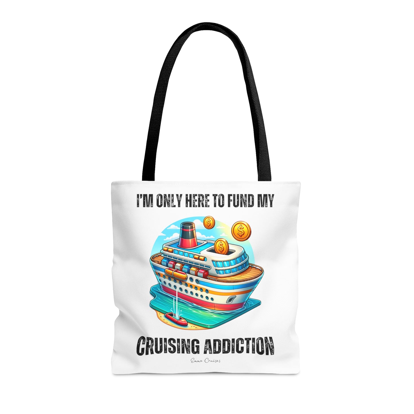 I'm Only Here to Fund My Cruising Addiction - Bag