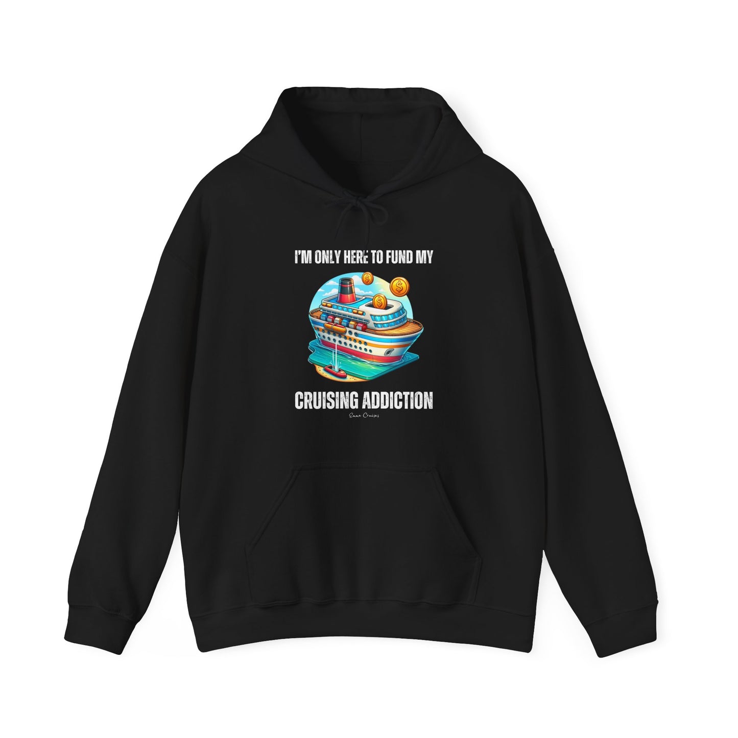 I'm Only Here to Fund My Cruising Addiction - UNISEX Hoodie