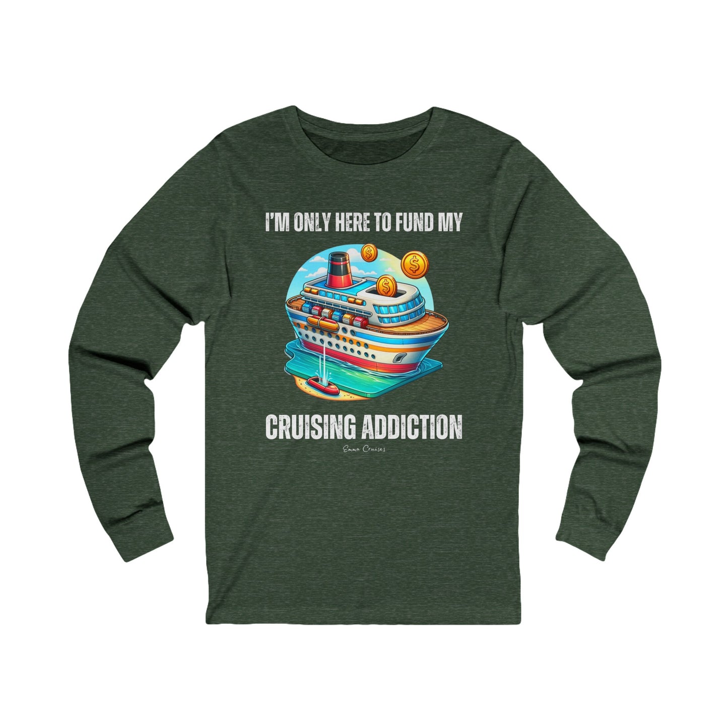 I'm Only Here to Fund My Cruising Addiction - UNISEX T-Shirt