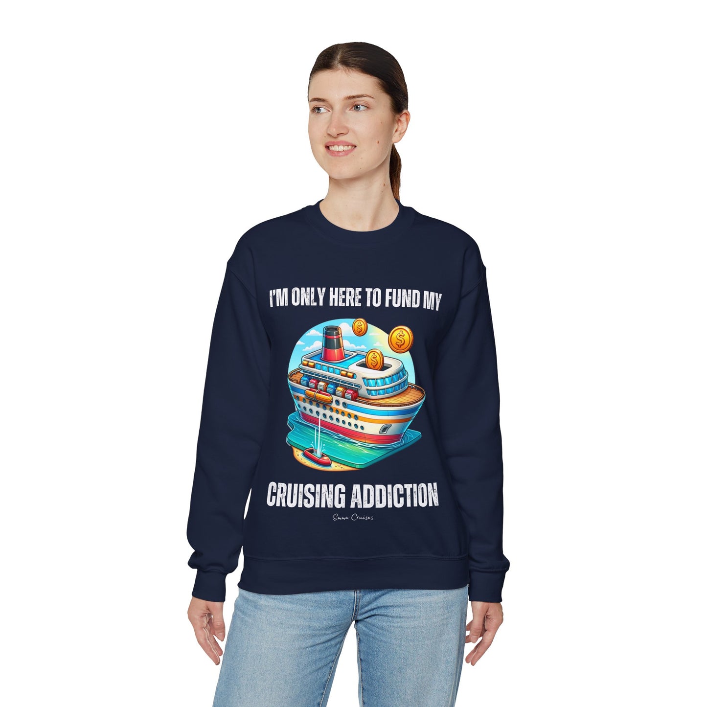 I'm Only Here to Fund My Cruising Addiction - UNISEX Crewneck Sweatshirt (UK)