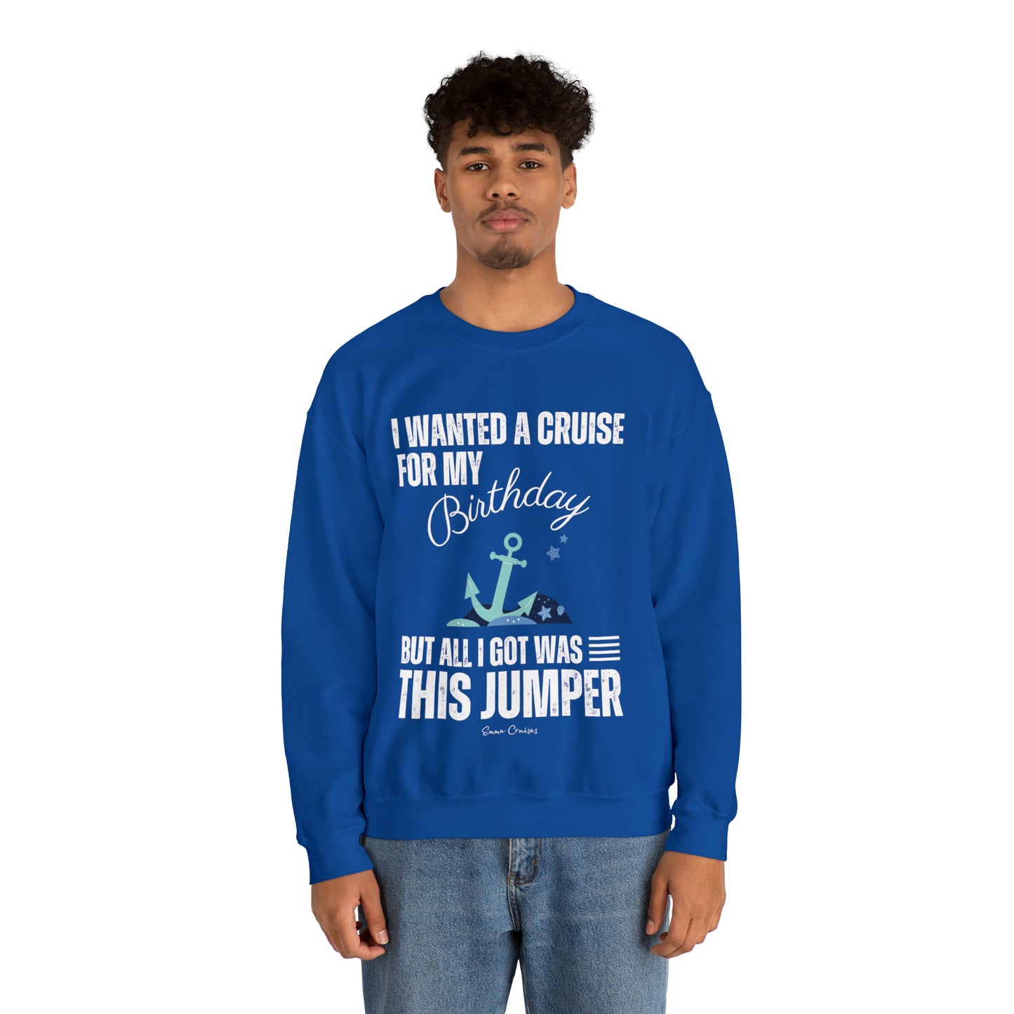 I Wanted a Cruise for My Birthday - UNISEX Crewneck Sweatshirt (UK)