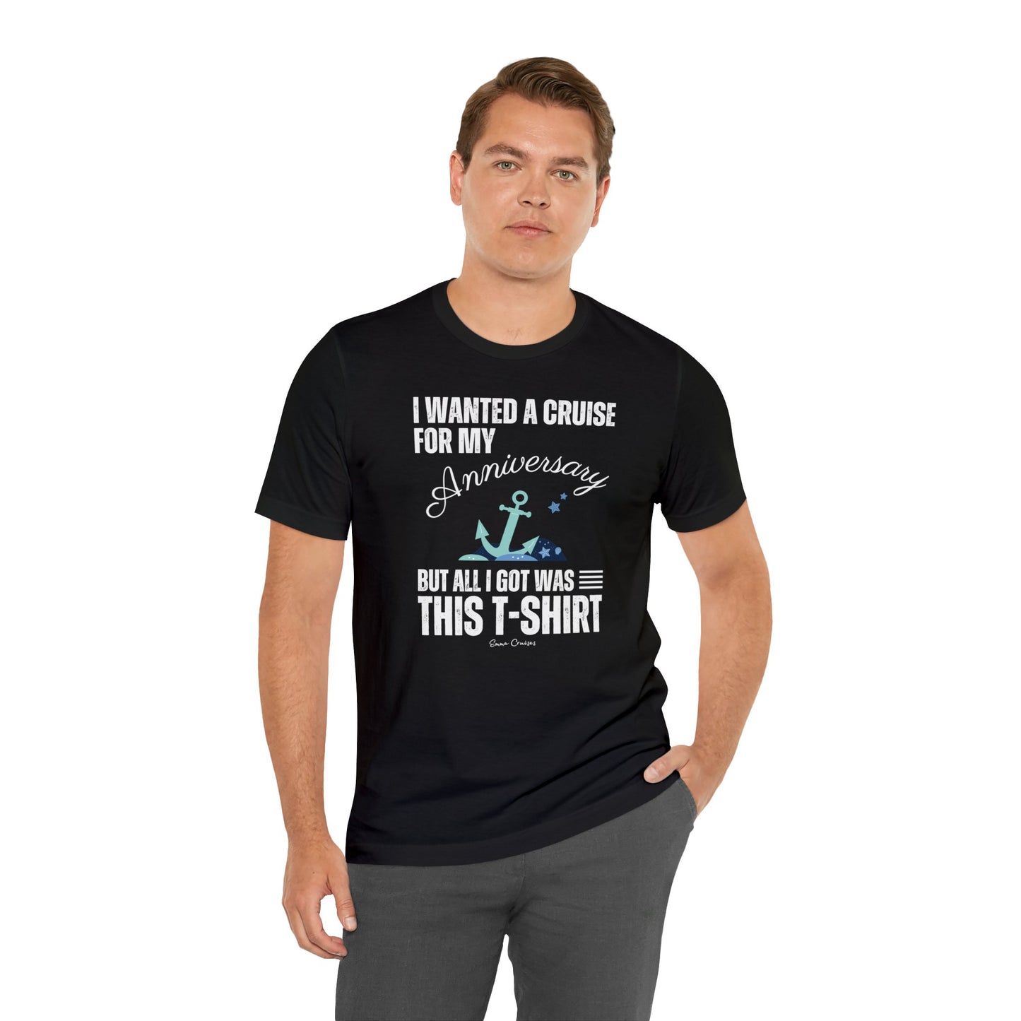 I Wanted a Cruise for My Anniversary - UNISEX T-Shirt (UK)