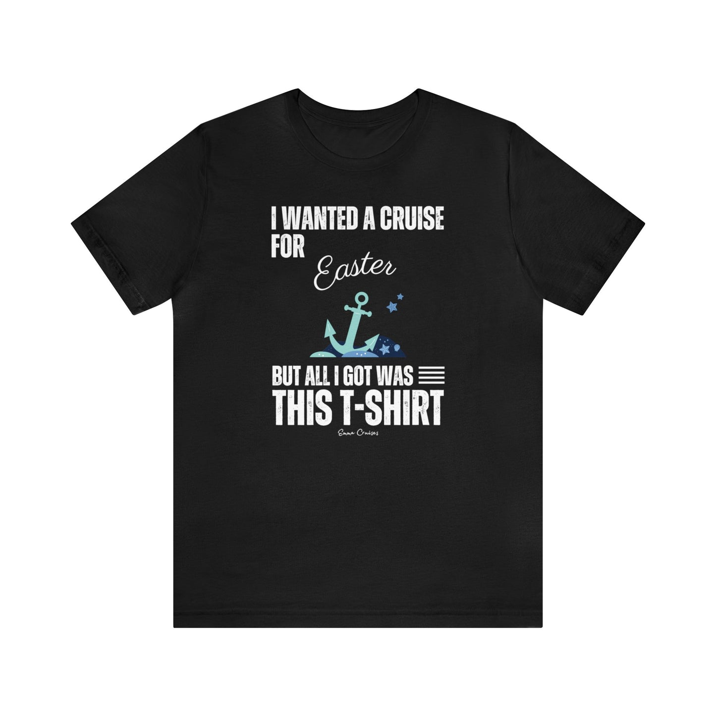 I Wanted a Cruise for Easter - UNISEX T-Shirt (UK)