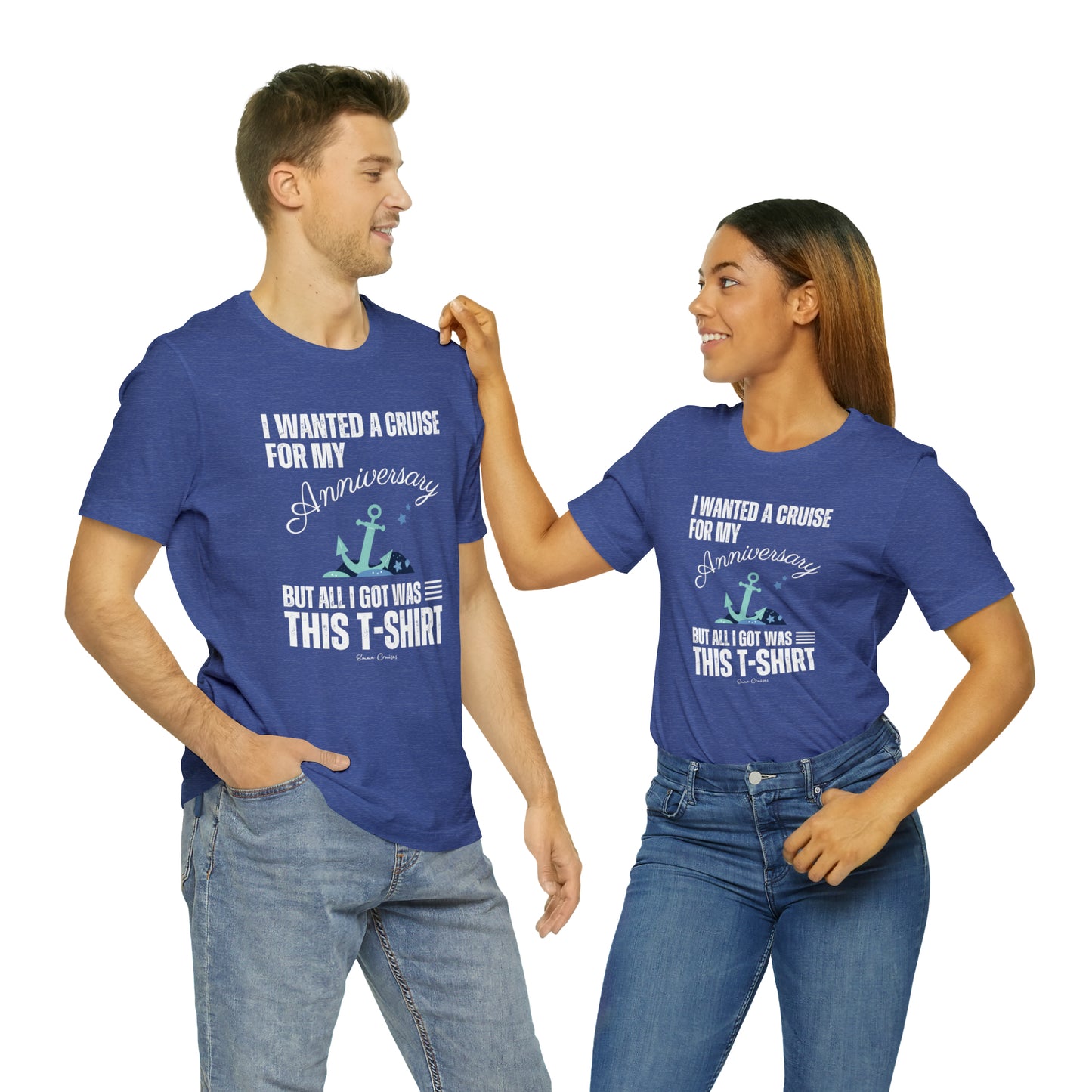 I Wanted a Cruise for My Anniversary - UNISEX T-Shirt